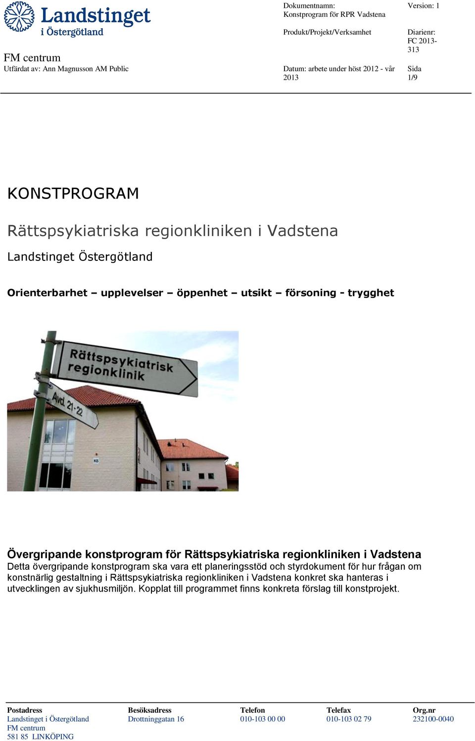 knstprgram ska vara ett planeringsstöd ch styrdkument för hur frågan m knstnärlig gestaltning i Rättspsykiatriska reginkliniken i Vadstena knkret ska hanteras i utvecklingen av