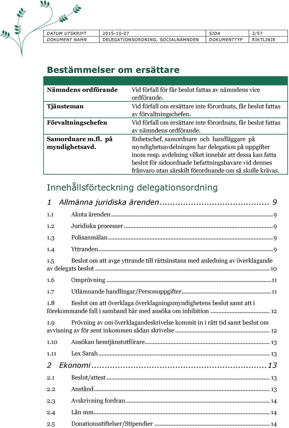 , samordnare och handläggare på myndighetsavdelningen har delegation på uppgifter inom resp.