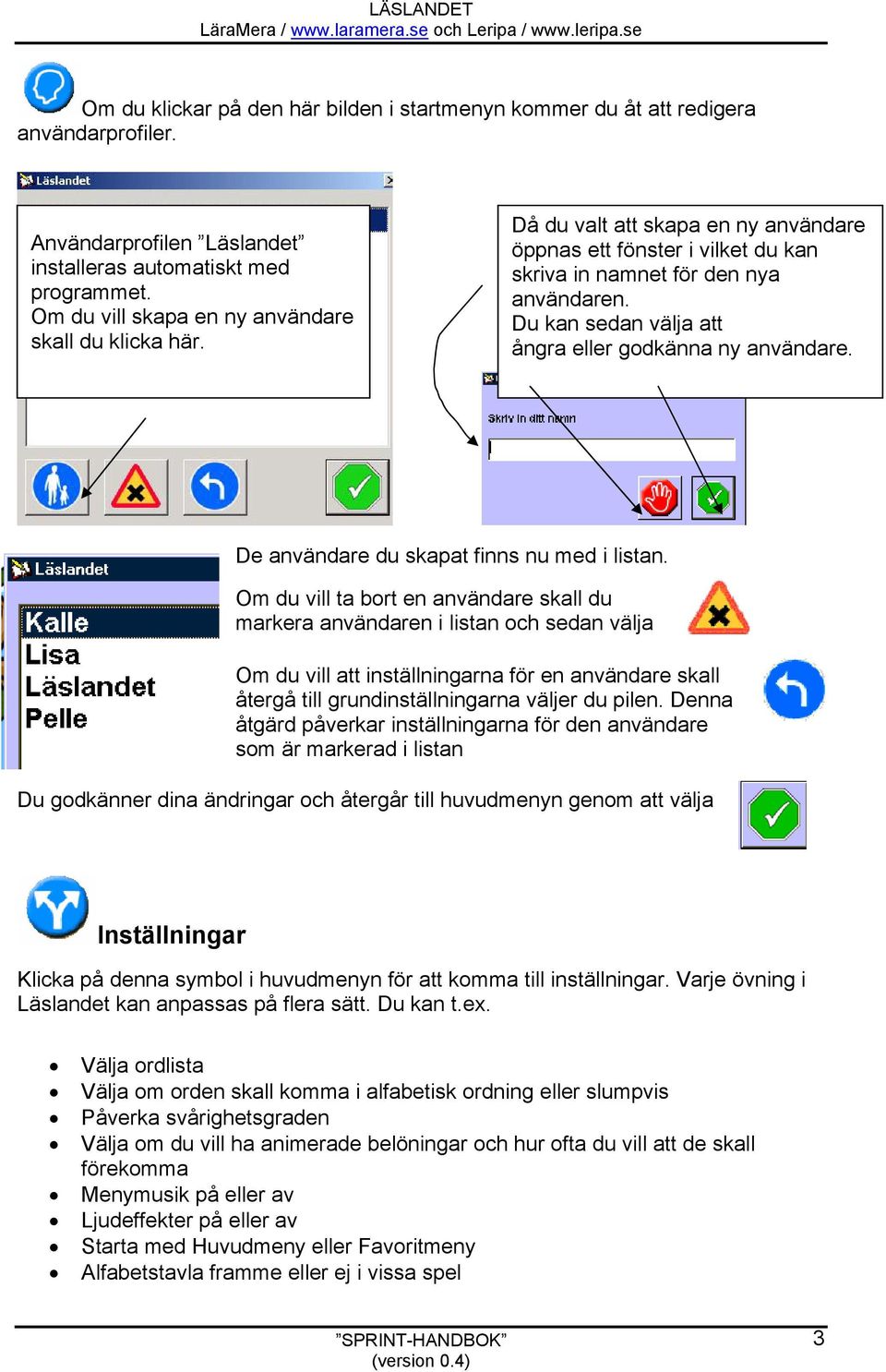 Du kan sedan välja att ångra eller godkänna ny användare. De användare du skapat finns nu med i listan.