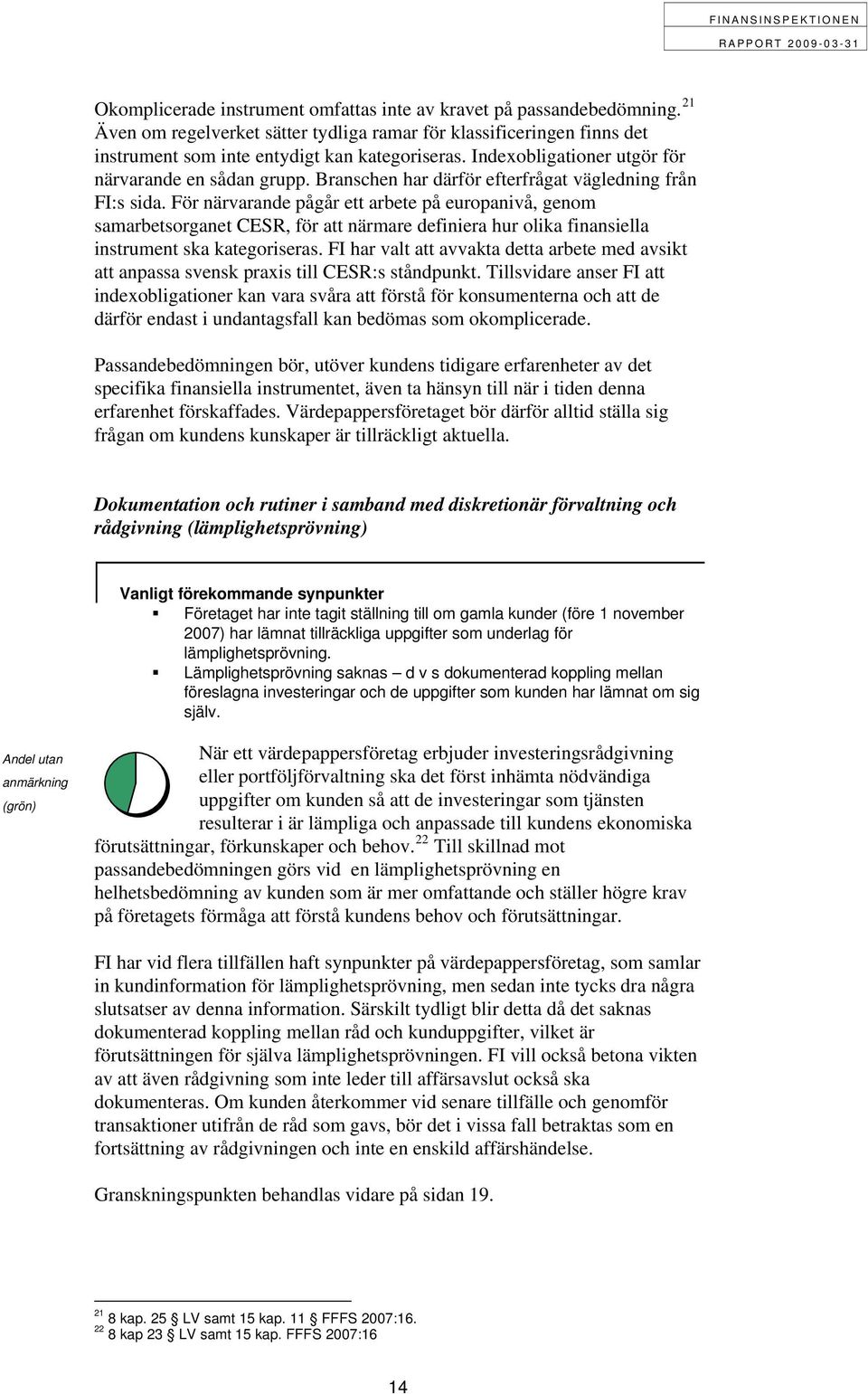 För närvarande pågår ett arbete på europanivå, genom samarbetsorganet CESR, för att närmare definiera hur olika finansiella instrument ska kategoriseras.