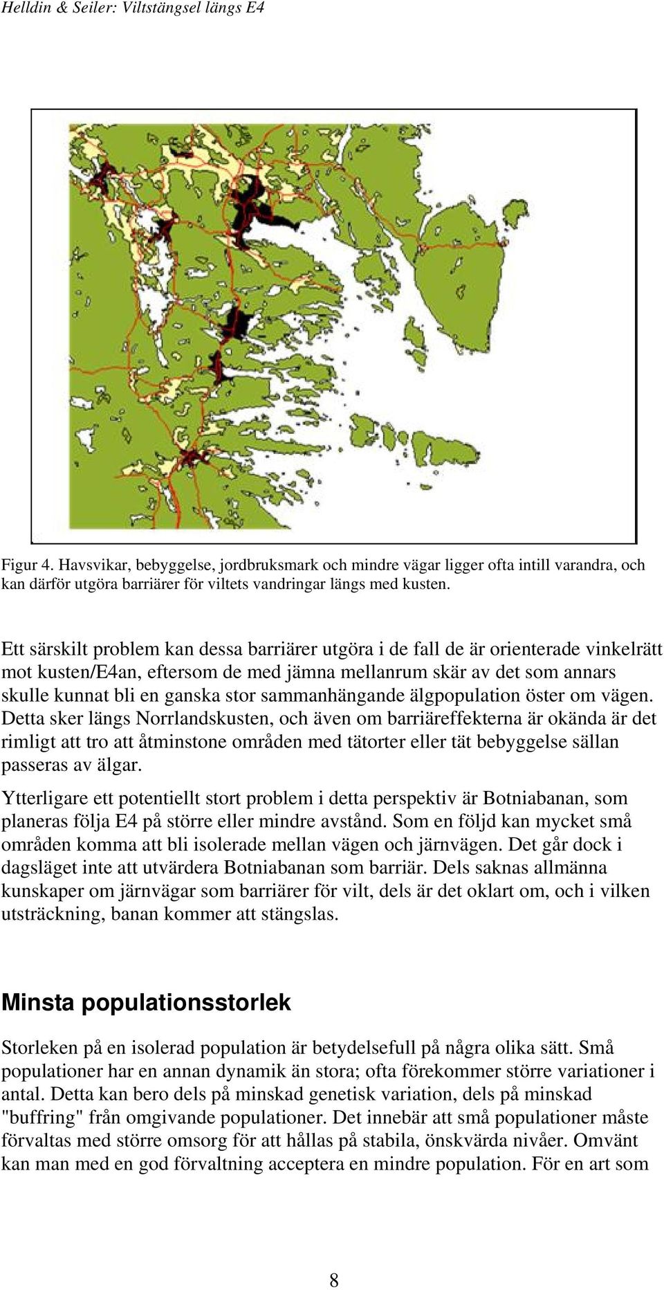 sammanhängande älgpopulation öster om vägen.