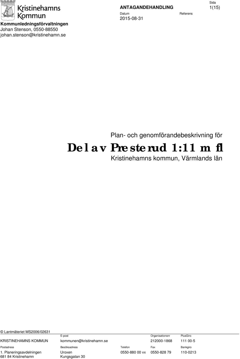 Kristinehamns kommun, Värmlands län Lantmäteriet MS2006/02631 E-post Organisationsnr PlusGiro KRISTINEHAMNS KOMMUN