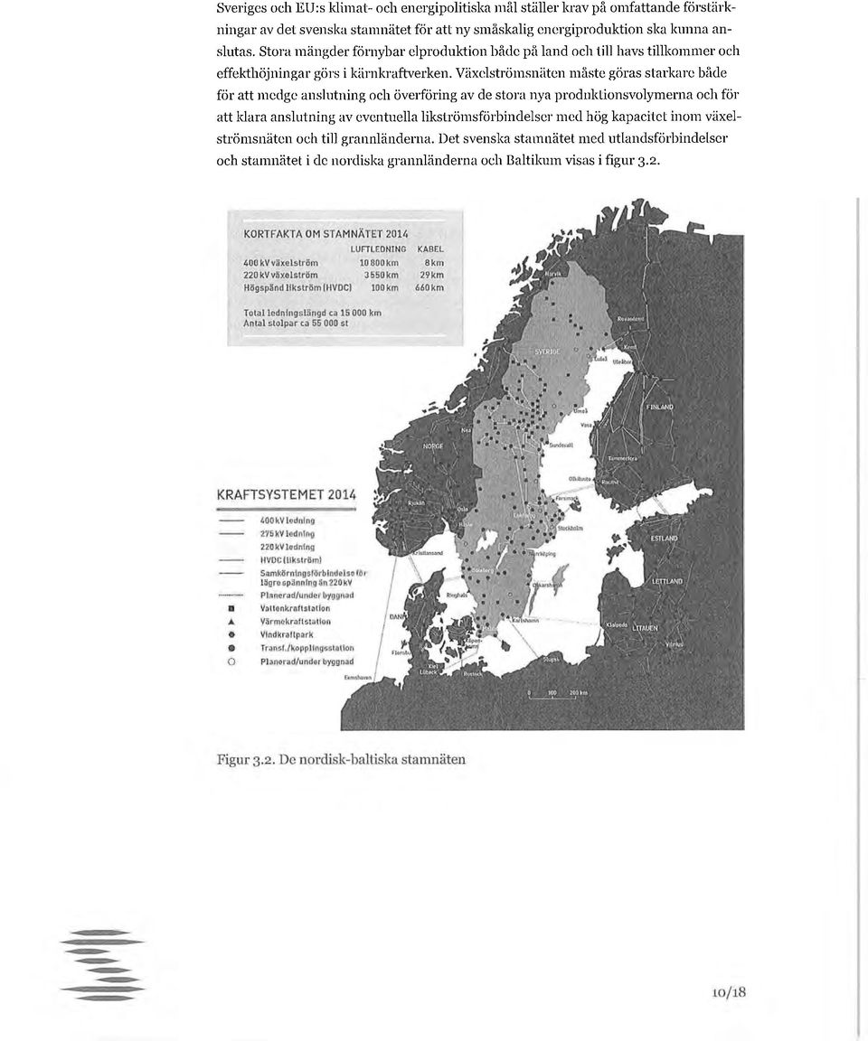 Växelströmsnäten måste göras starkare håde för att medge anslutning och överföring av de stora nya produktionsvolymerna och för att klara anslutning av eventuella likströmsförbindelser med hög