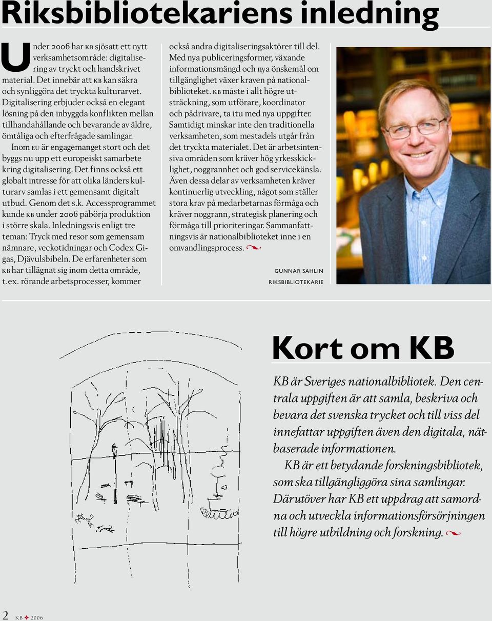 Digitalisering erbjuder också en elegant lösning på den inbyggda konflikten mellan tillhandahållande och bevarande av äldre, ömtåliga och efterfrågade samlingar.