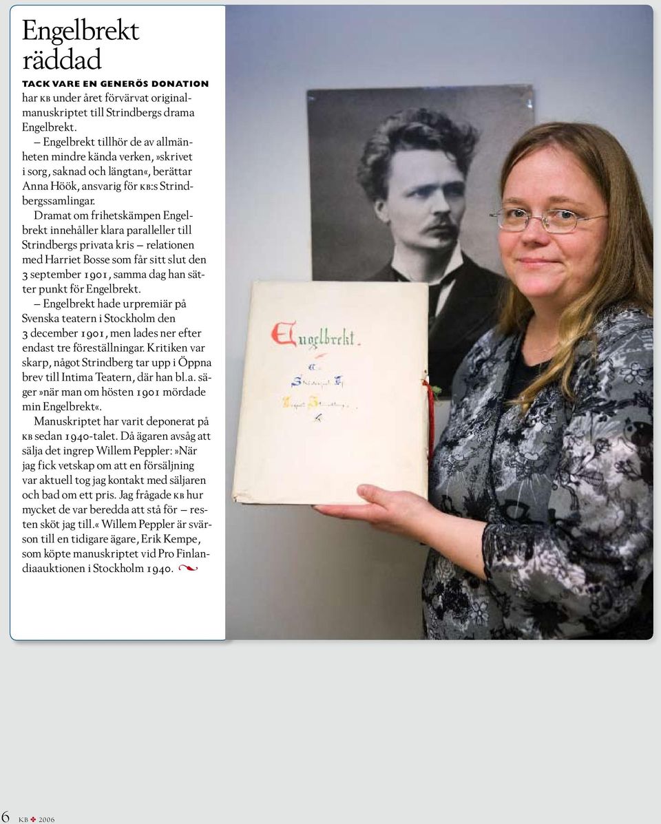 Dramat om frihetskämpen Engelbrekt innehåller klara paralleller till Strindbergs privata kris relationen med Harriet Bosse som får sitt slut den 3 september 1901, samma dag han sätter punkt för