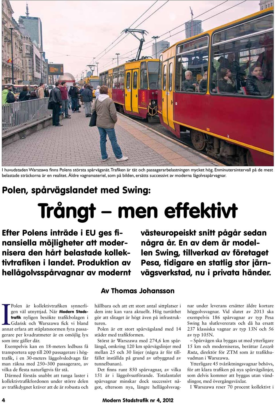 Polen, spårvägslandet med Swing: Trångt men effektivt Efter Polens inträde i EU ges finansiella möjligheter att modernisera den hårt belastade kollektivtrafiken i landet.