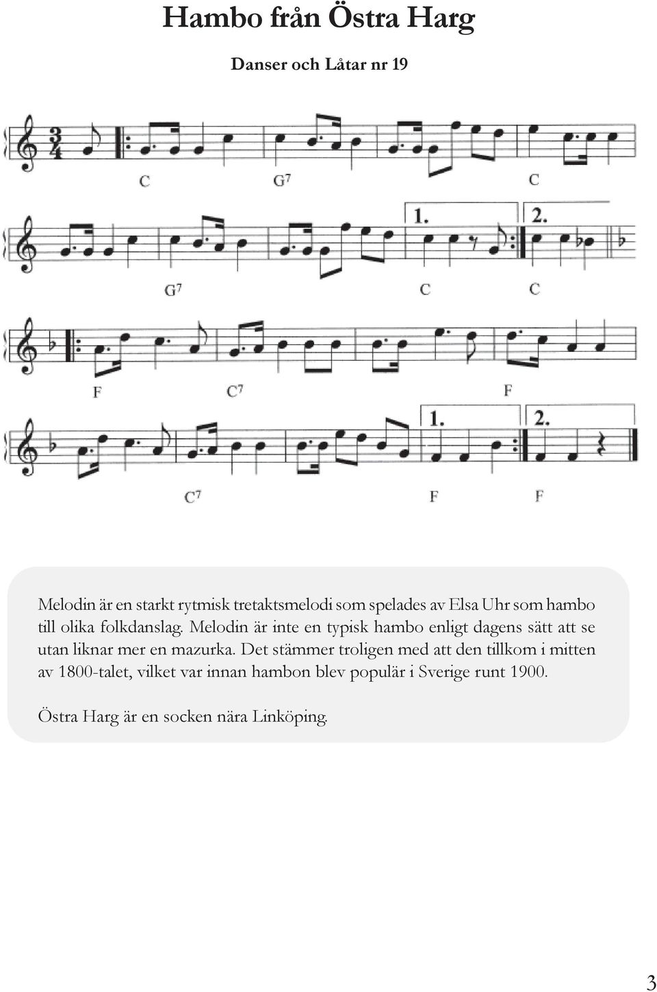 Melodin är inte en typisk hambo enligt dagens sätt att se utan liknar mer en mazurka.