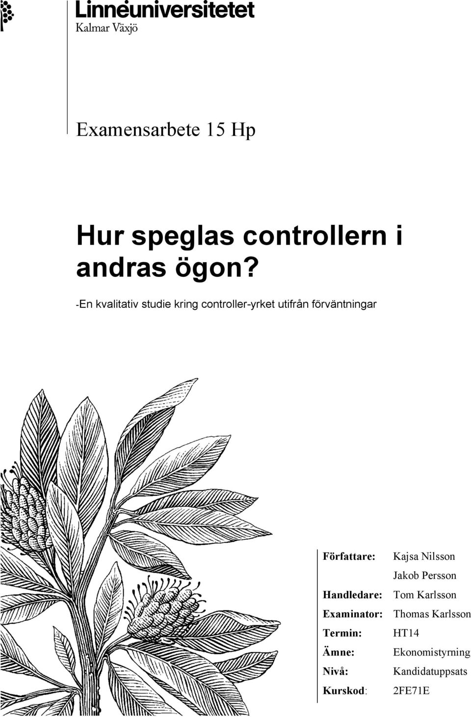 Författare: Handledare: Examinator: Termin: Ämne: Nivå: Kurskod: Kajsa