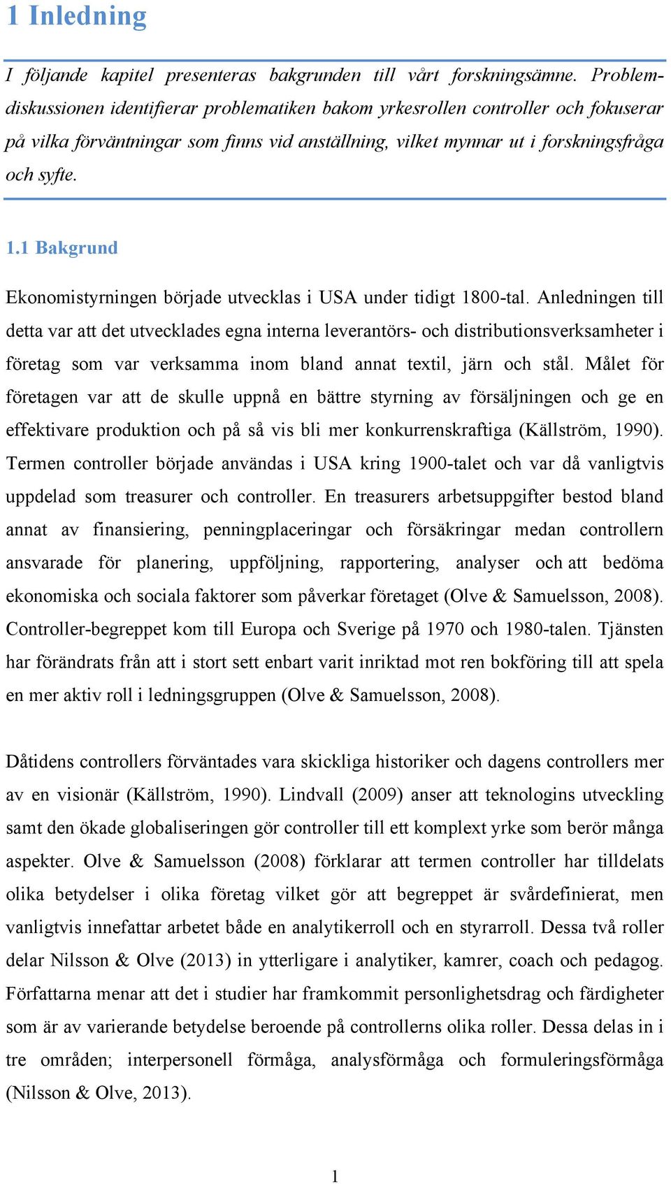 1 Bakgrund Ekonomistyrningen började utvecklas i USA under tidigt 1800-tal.