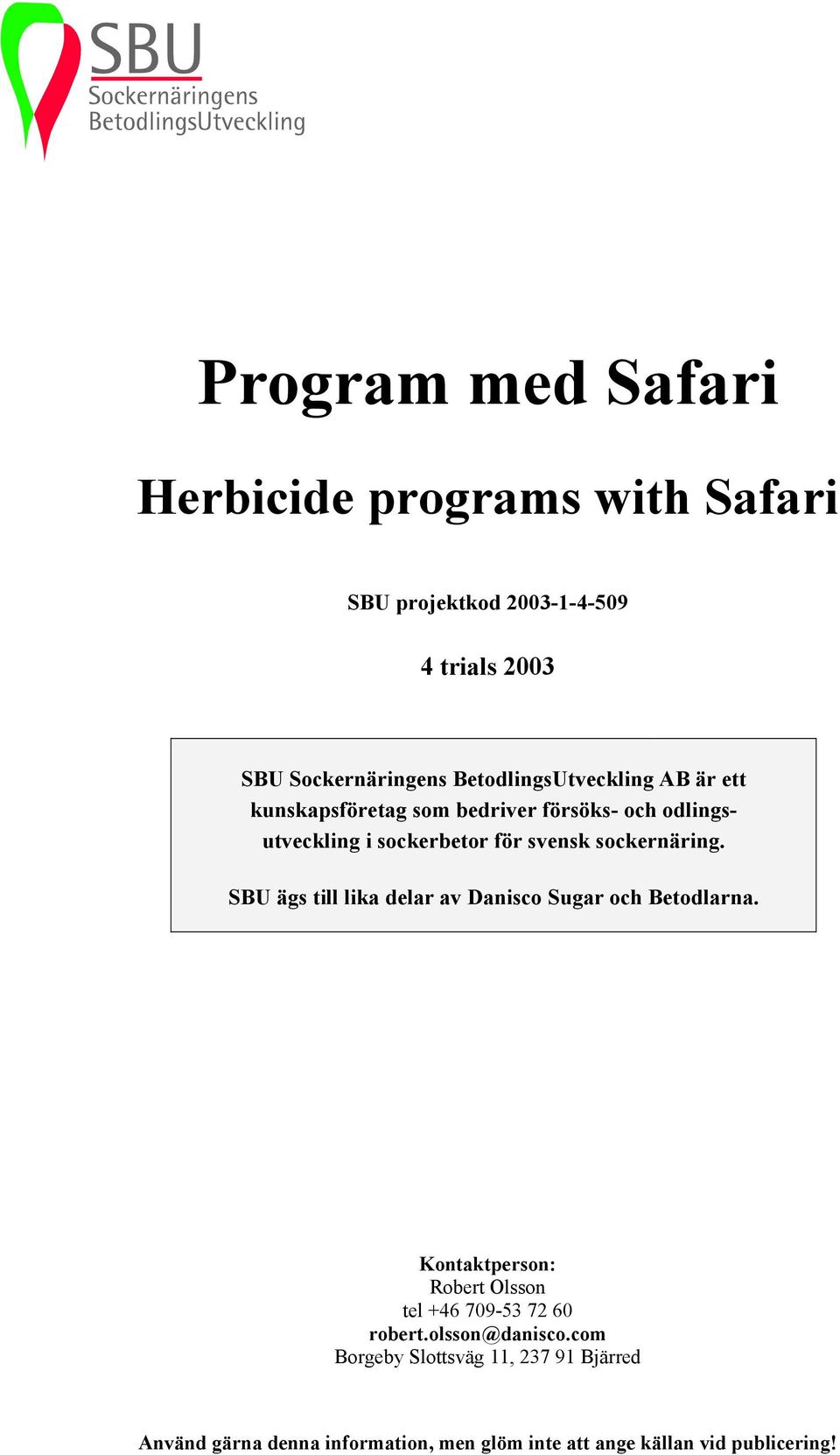 SBU ägs till lika delar av Danisco Sugar och Betodlarna.