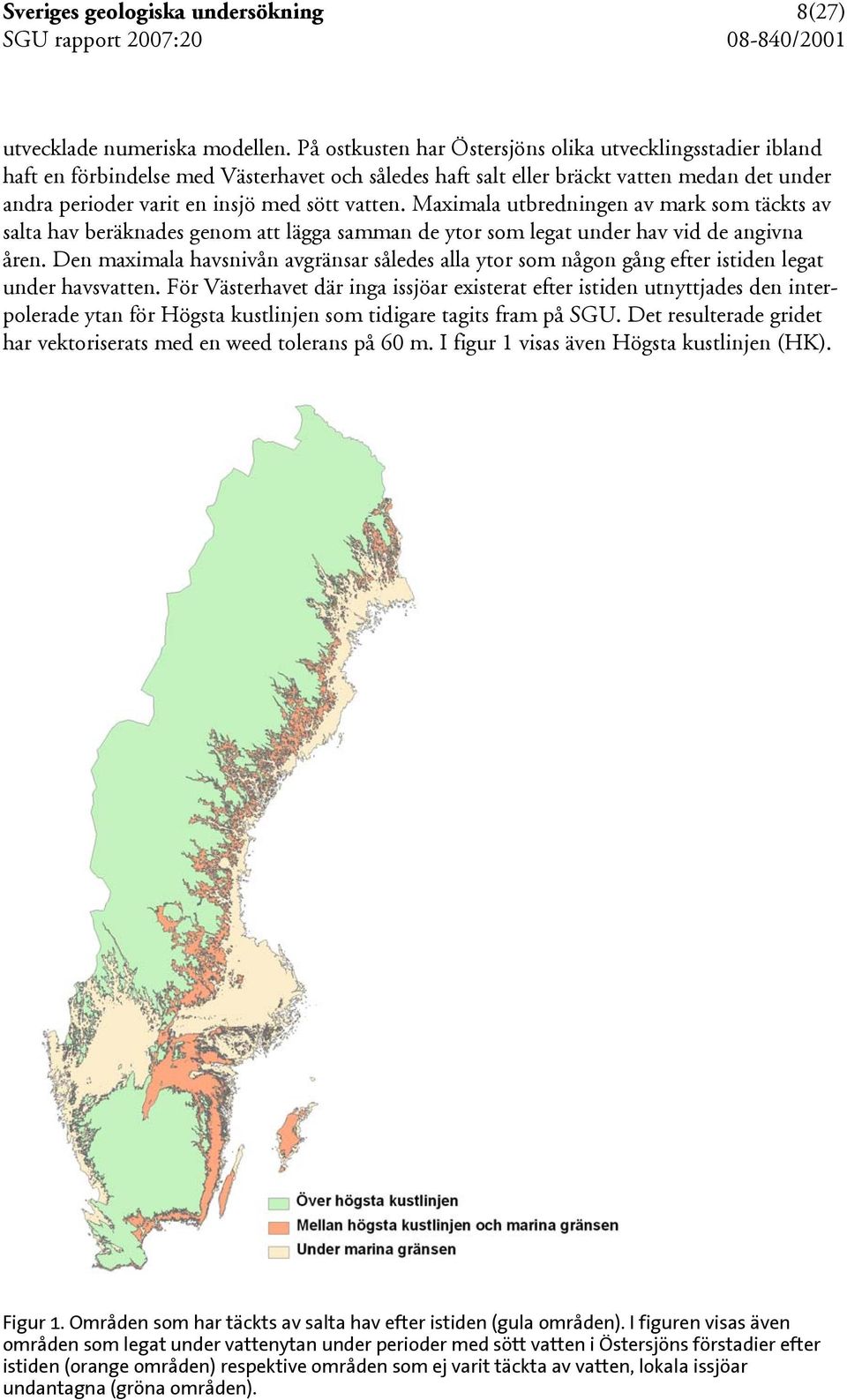 Maximala utbredningen av mark som täckts av salta hav beräknades genom att lägga samman de ytor som legat under hav vid de angivna åren.