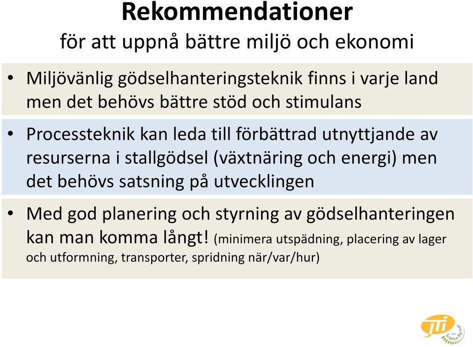 stallgödsel (vätnäring och energi) men det behövs satsning på utvecklingen Med god planering och styrning av