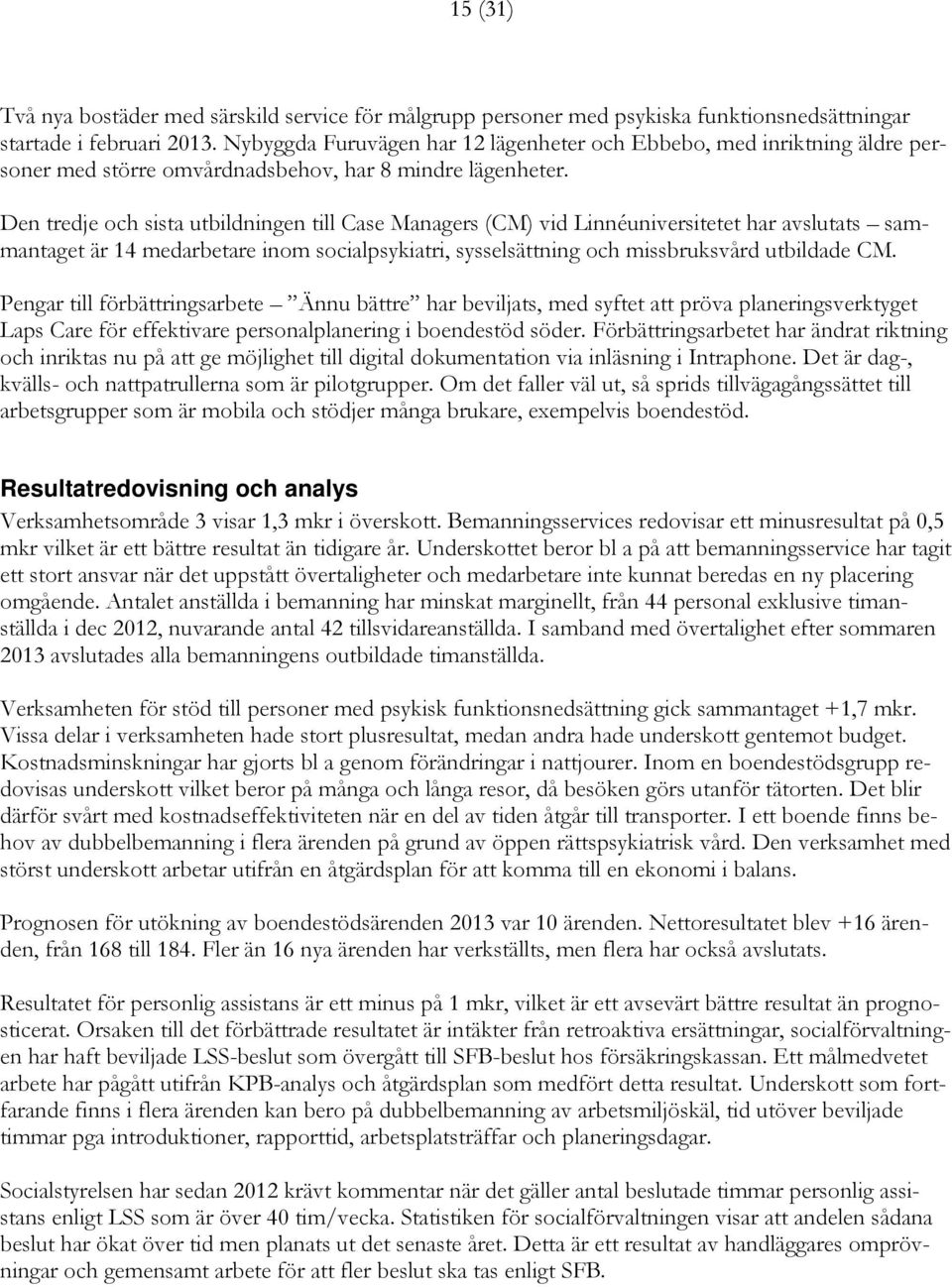 Den tredje och sista utbildningen till Case Managers (CM) vid Linnéuniversitetet har avslutats sammantaget är 14 medarbetare inom socialpsykiatri, sysselsättning och missbruksvård utbildade CM.