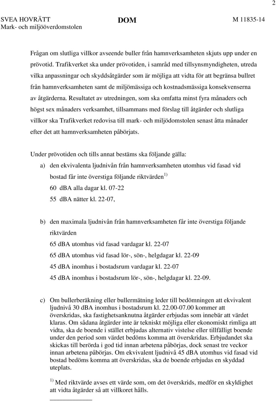 miljömässiga och kostnadsmässiga konsekvenserna av åtgärderna.