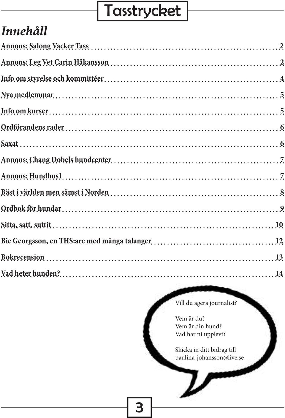 Norden 8 Ordbok för hundar 9 Sitta, satt, suttit 10 Bie Georgsson, en THS:are med många talanger 12 Bokrecension 13 Vad heter