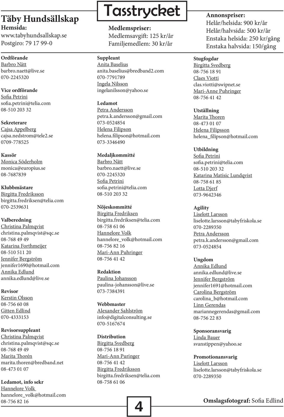 com 070-2539631 Valberedning Christina Palmqvist christina.palmqvist@sqc.se 08-768 49 49 Katarina Forthmeijer 08-510 511 20 Jennifer Bergström jennifer1690@hotmail.com Annika Edlund annika.