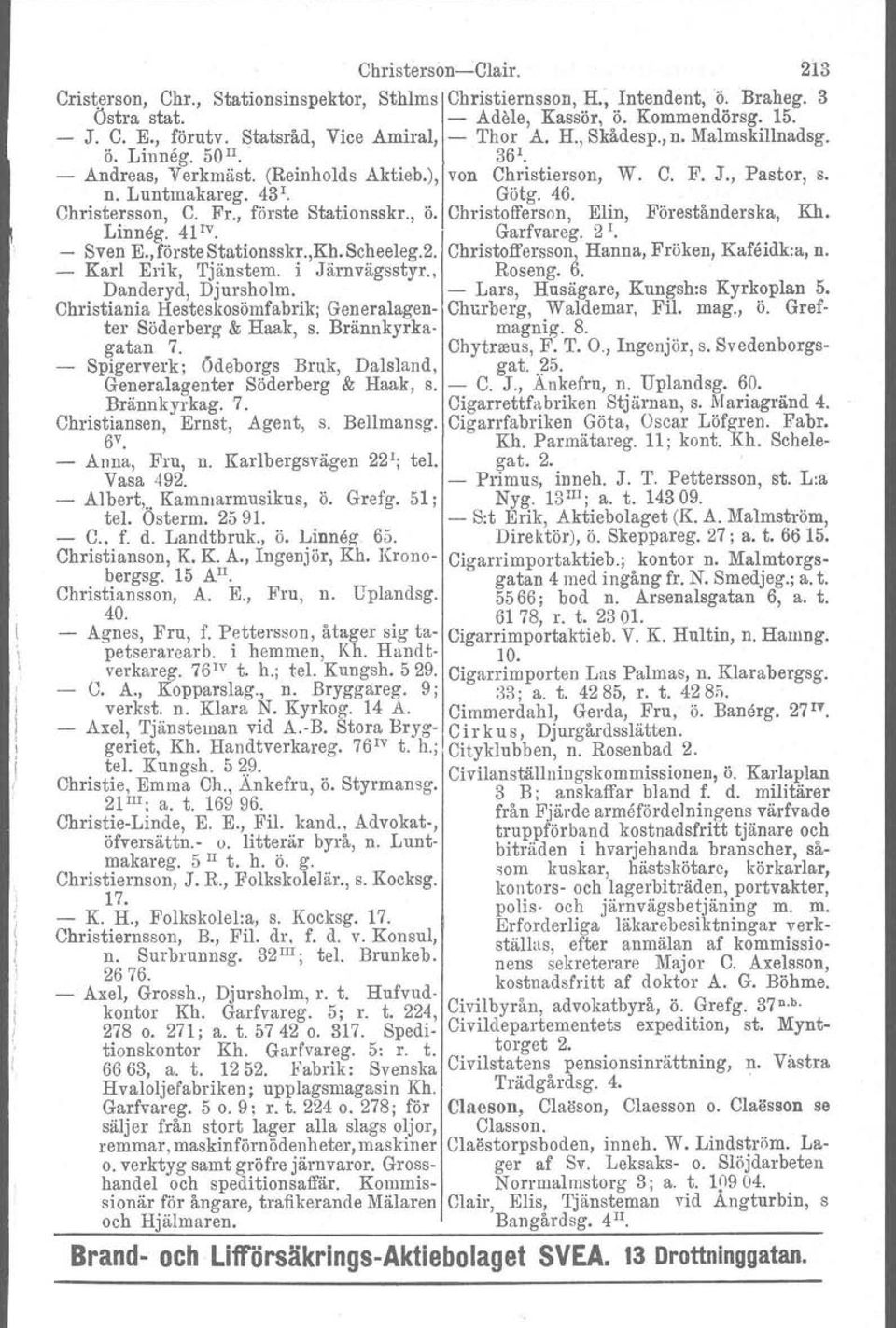 46. Christersson, C. Fr., förste Stationsskr., ö. Christofferson. EHn, Förestånderska, Kh. Linneg. 41 IV. Garfvareg. 2 l. - Sven E.,försteStationsskr.,Kh.Scheeleg.2. Christoffersson.