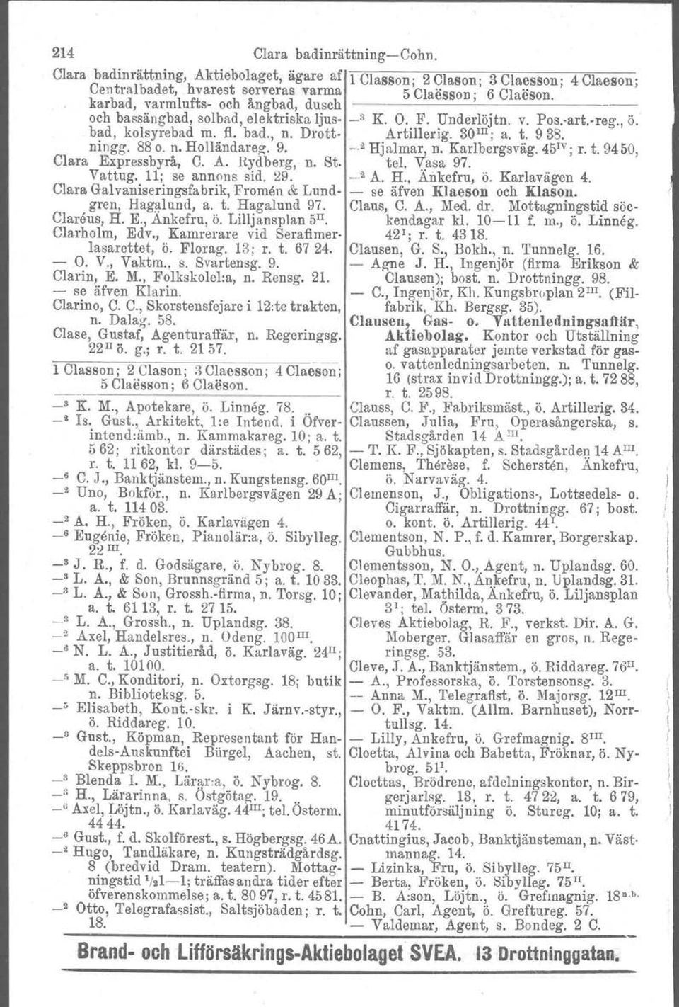 -- 6 Classon. och bassängbad, solbad, elektriska ljus- _3 K. O. F. Underlöjtn. v. Pos.-art.-reg., ö. bad, kolsyrebad m. fl. bad., n. Drott- Artillerig. 30m; a. t. 938. ningg. 88 o. n. Holländareg, 9.