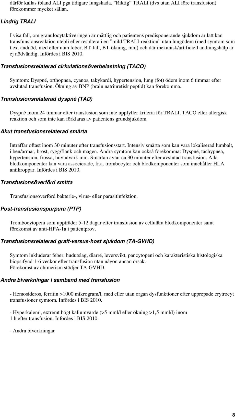 (med symtom som t.ex. andnöd, med eller utan feber, BT-fall, BT-ökning, mm) och där mekanisk/artificiell andningshälp är ej nödvändig. Infördes i BIS 200.