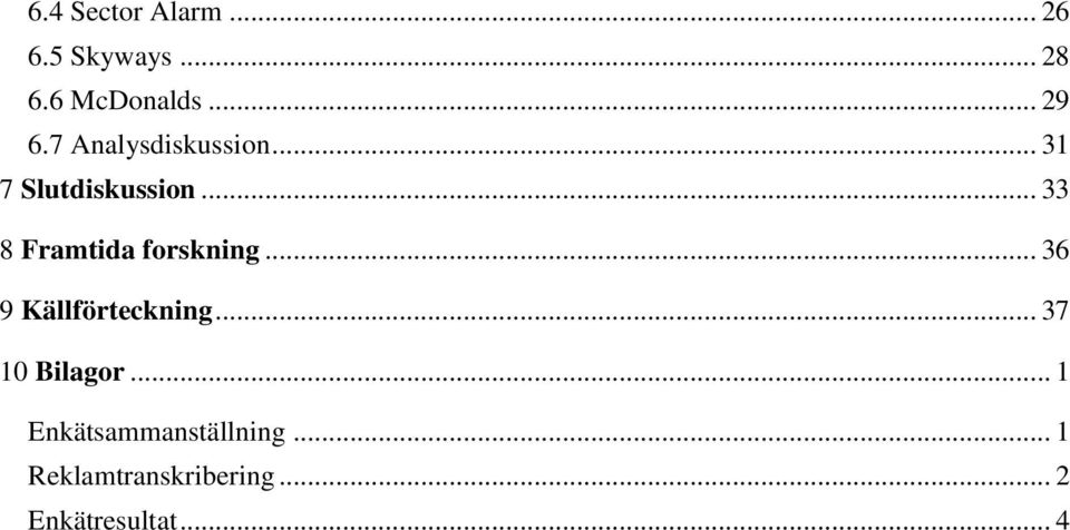 .. 33 8 Framtida forskning... 36 9 Källförteckning.