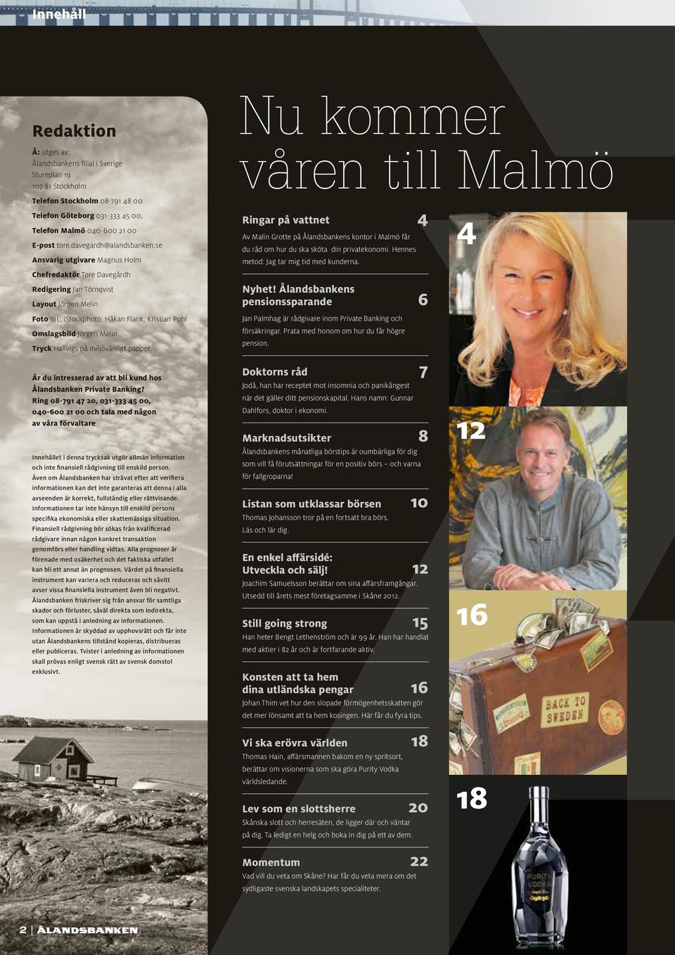 se Ansvarig utgivare Magnus Holm Chefredaktör Tore Davegårdh Redigering Jan Törnqvist Layout Jörgen Melin Foto IBL, istockphoto, Håkan Flank, Kristian Pohl Omslagsbild Jörgen Melin Tryck Hallvigs på