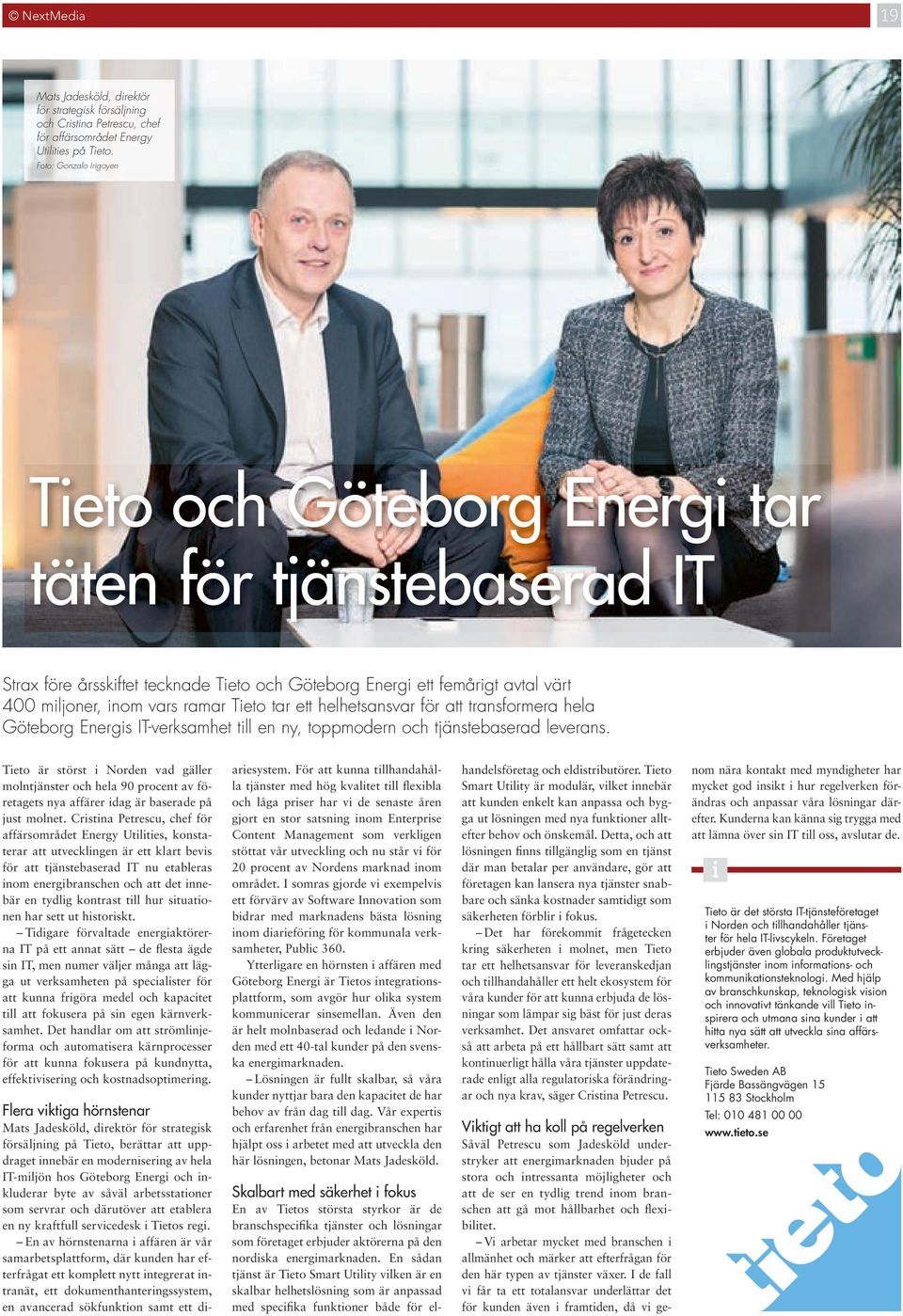 helhetsansvar för att transformera hela Göteborg Energs IT-verksamhet tll en ny, toppmodern och tjänstebaserad leverans.