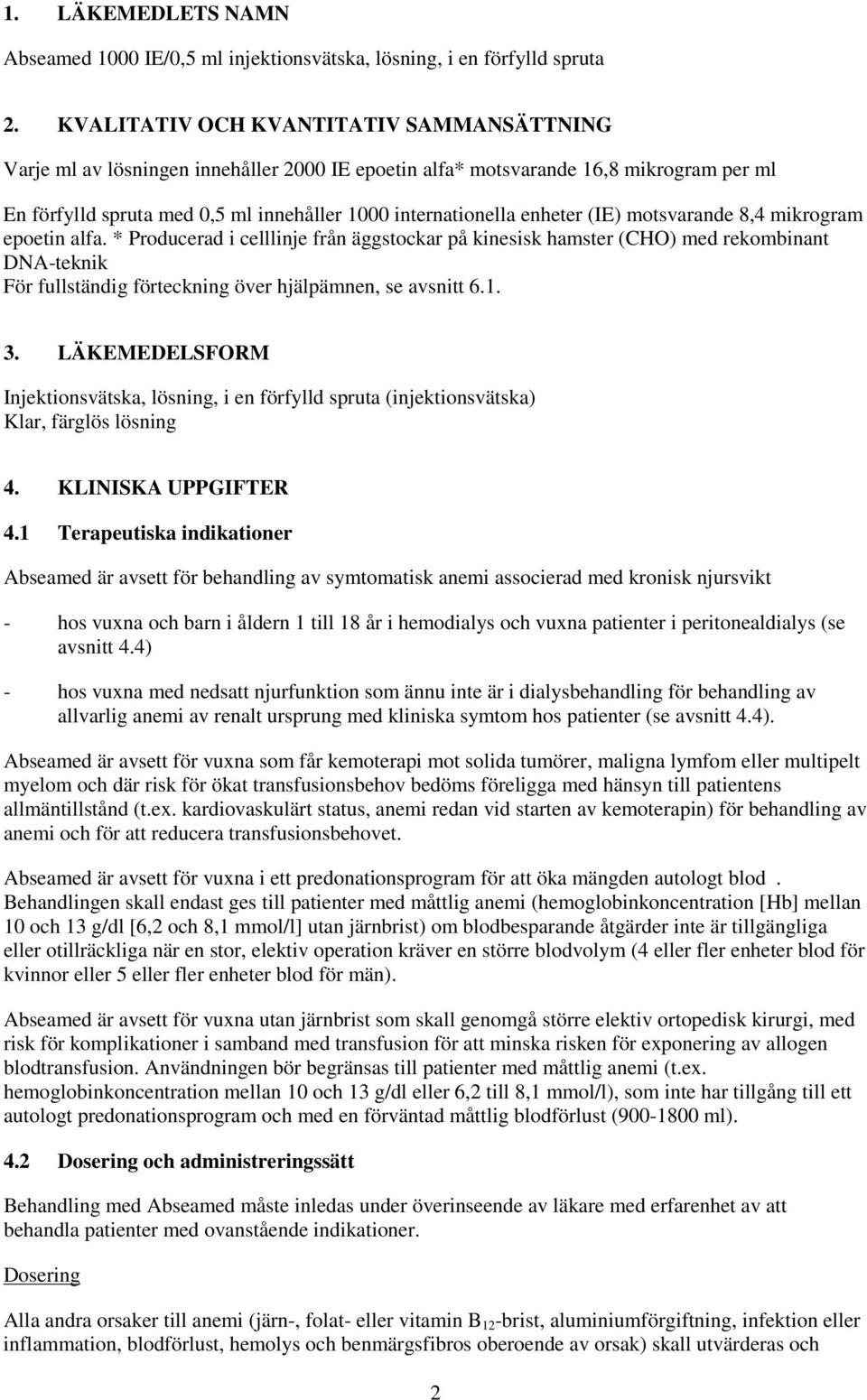 enheter (IE) motsvarande 8,4 mikrogram epoetin alfa.