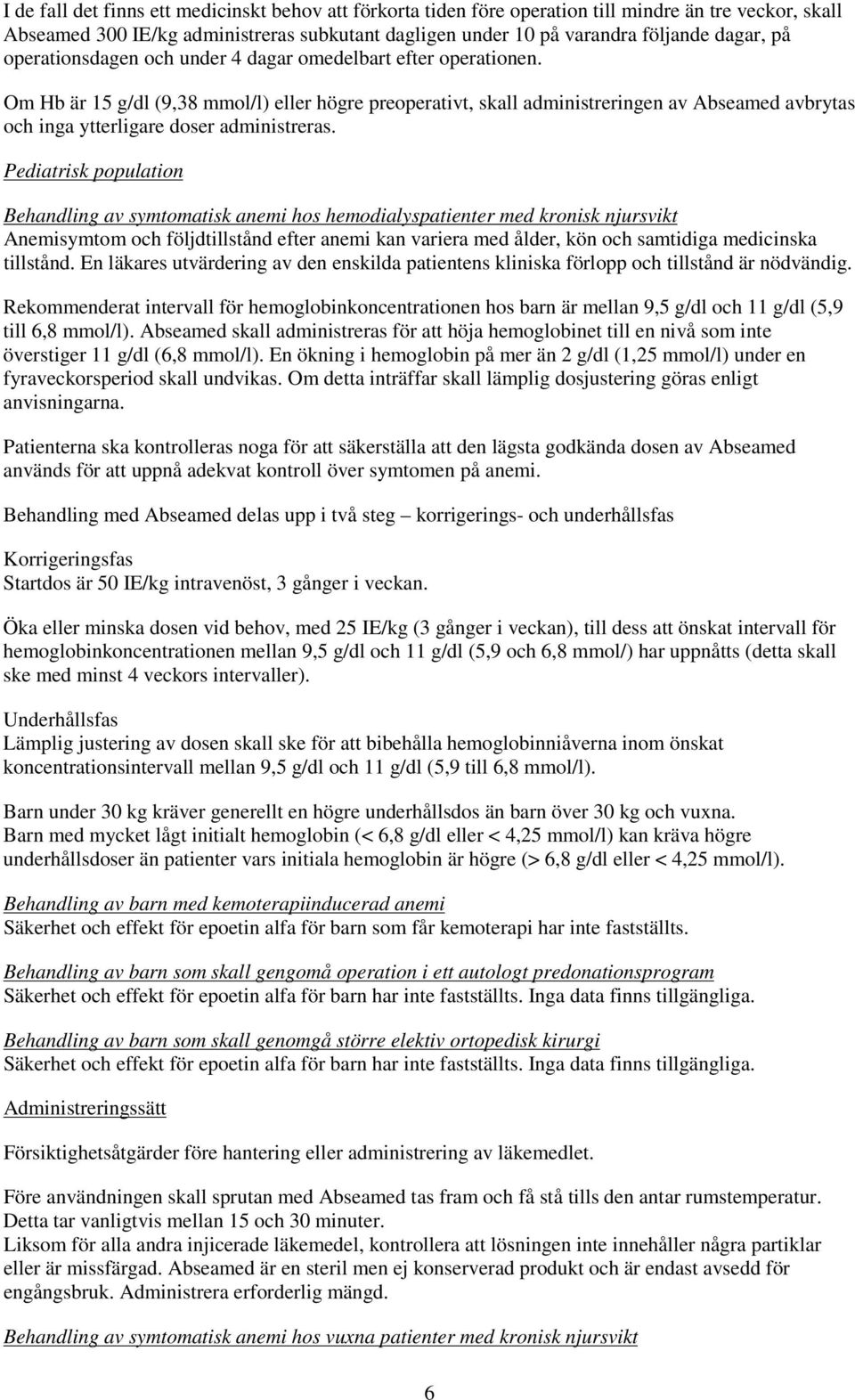 Om Hb är 15 g/dl (9,38 mmol/l) eller högre preoperativt, skall administreringen av Abseamed avbrytas och inga ytterligare doser administreras.