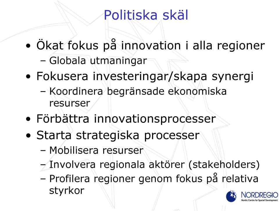 Förbättra innovationsprocesser Starta strategiska processer Mobilisera resurser