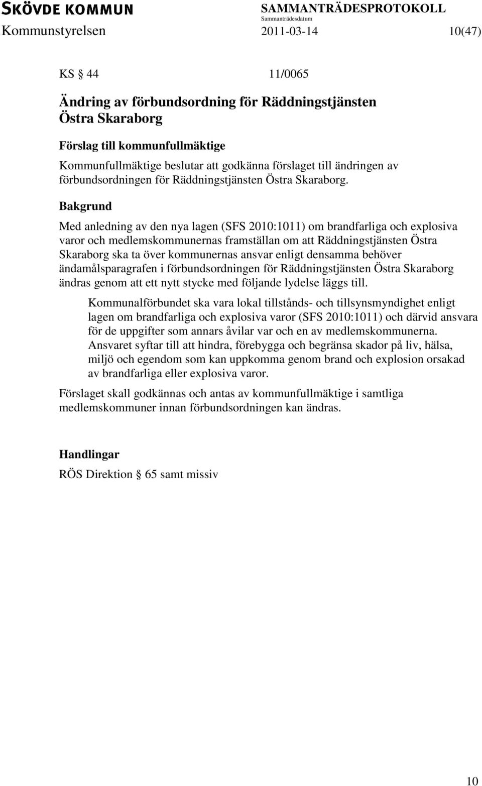 Med anledning av den nya lagen (SFS 2010:1011) om brandfarliga och explosiva varor och medlemskommunernas framställan om att Räddningstjänsten Östra Skaraborg ska ta över kommunernas ansvar enligt