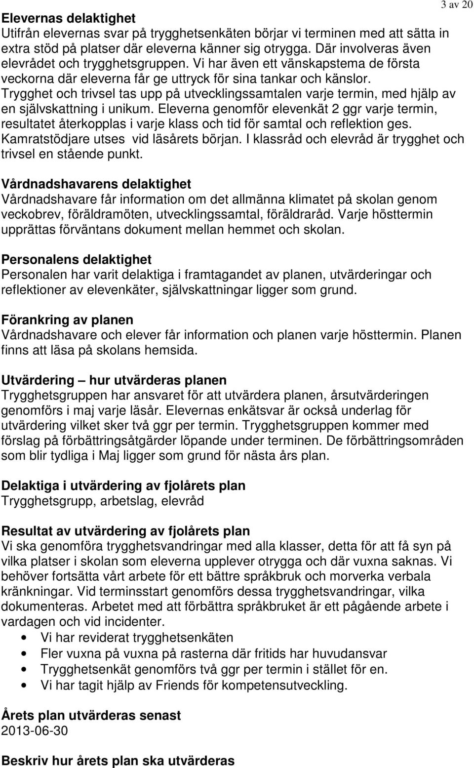 Trygghet och trivsel tas upp på utvecklingssamtalen varje termin, med hjälp av en självskattning i unikum.