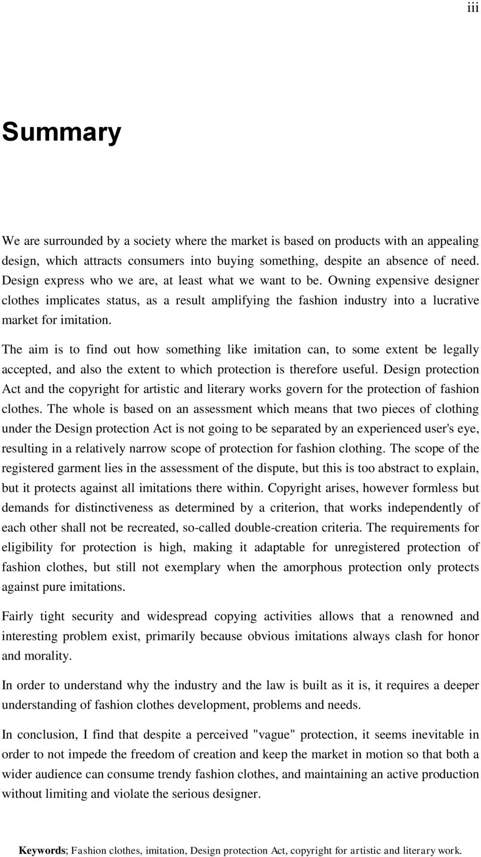 The aim is to find out how something like imitation can, to some extent be legally accepted, and also the extent to which protection is therefore useful.