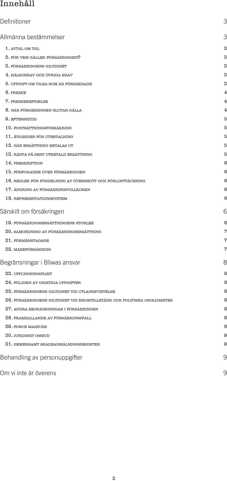 när ersättning betalas ut 5 13. ränta på sent utbetald ersättning 5 14. preskription 6 15. förfogande över försäkringen 6 16. regler för fördelning av överskott och förlusttäckning 6 17.