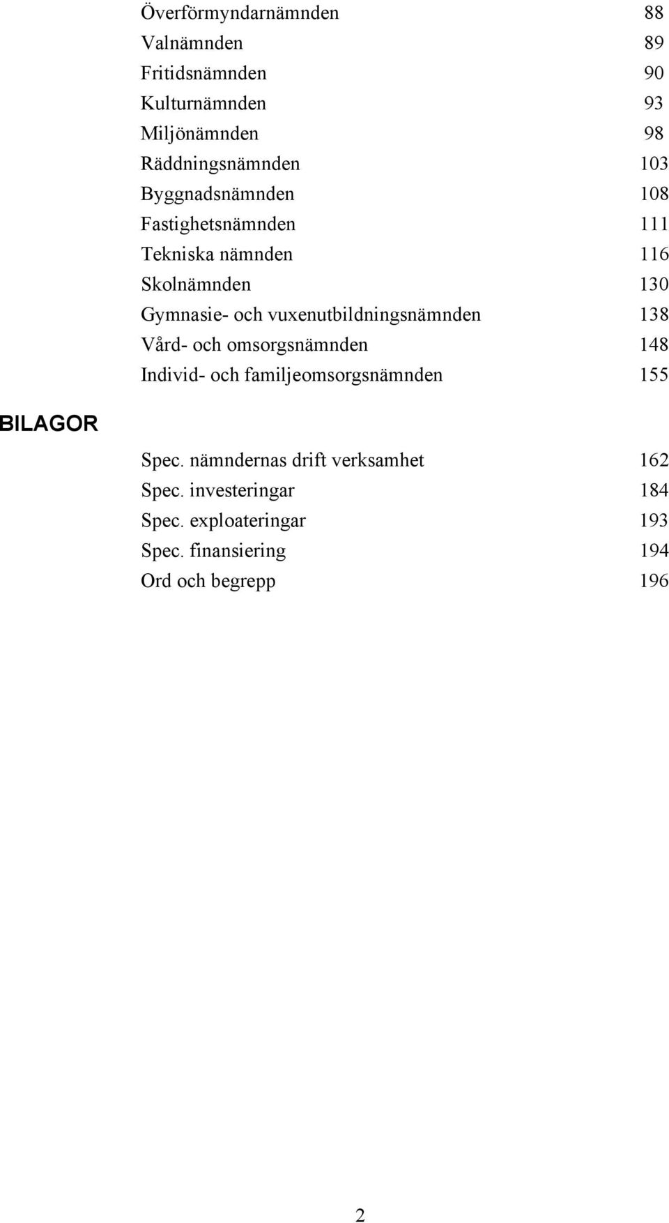 vuxenutbildningsnämnden 138 Vård- och omsorgsnämnden 148 Individ- och familjeomsorgsnämnden 155 BILAGOR Spec.