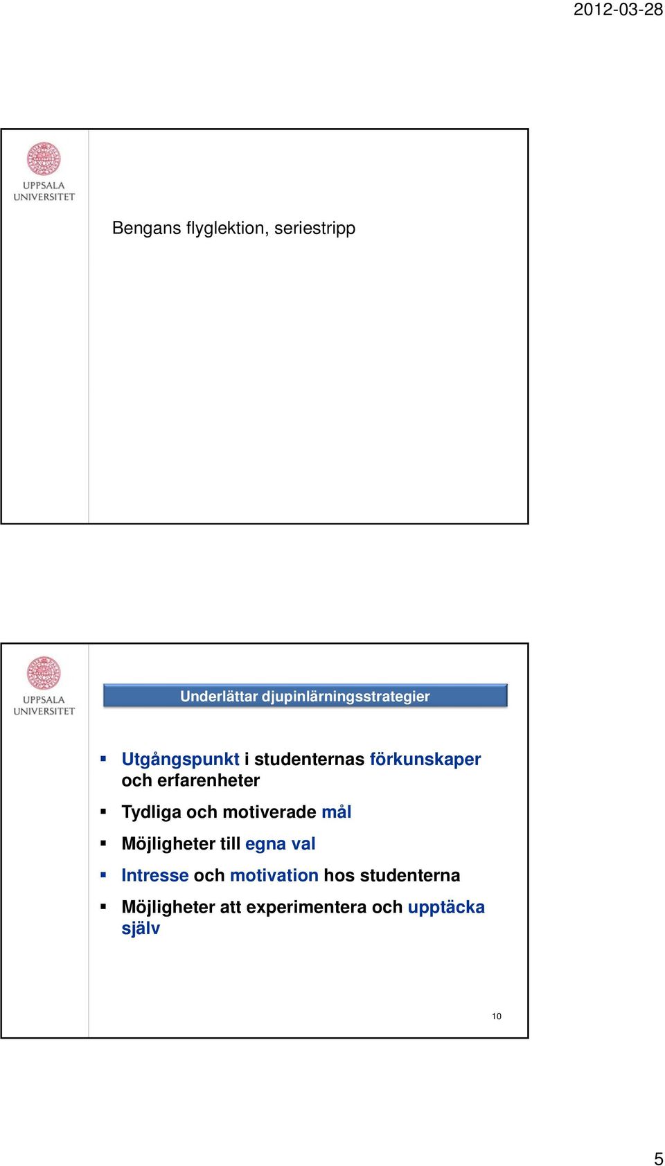 och erfarenheter Tydliga och motiverade mål Möjligheter till egna