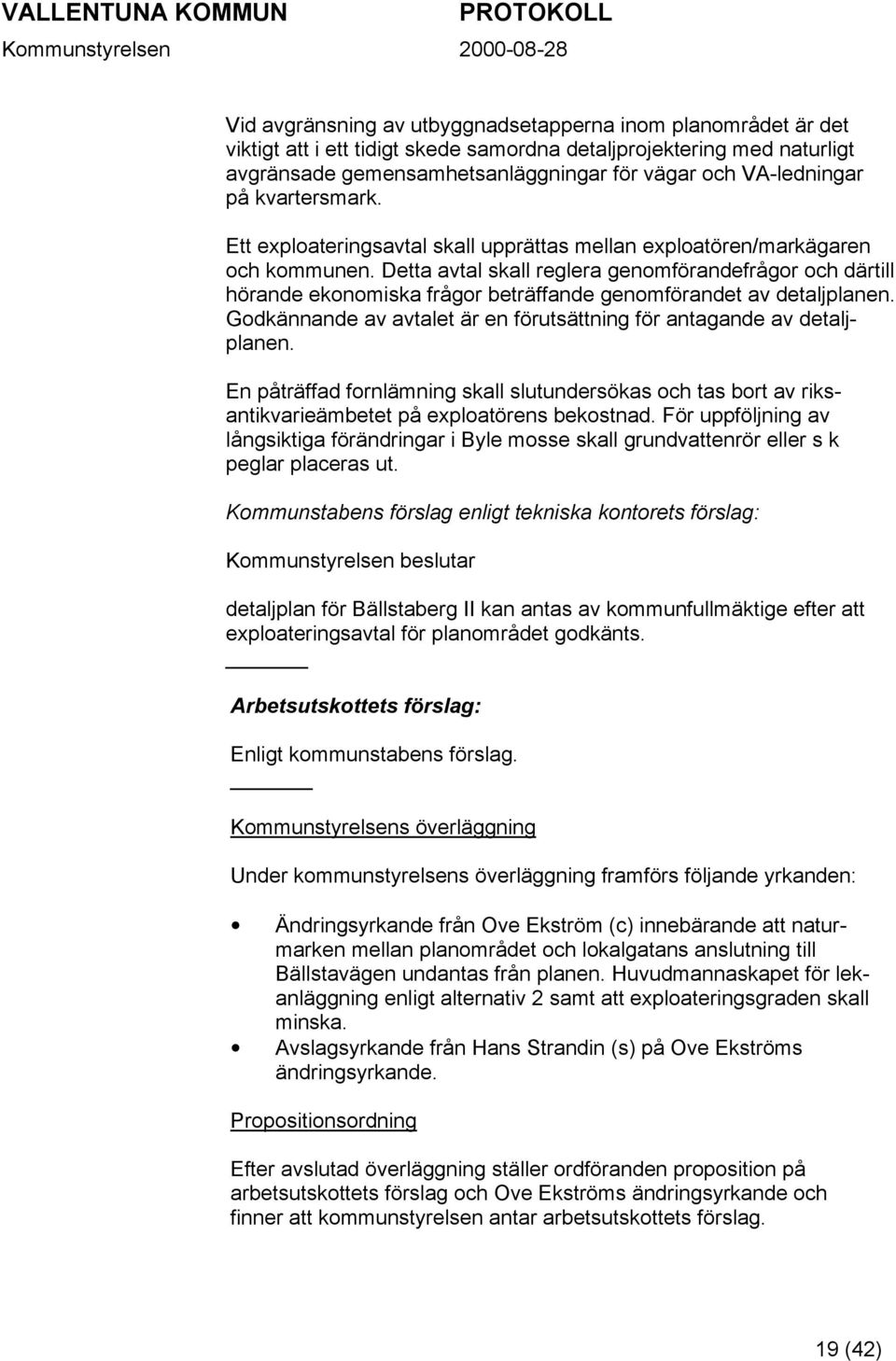 Detta avtal skall reglera genomförandefrågor och därtill hörande ekonomiska frågor beträffande genomförandet av detaljplanen. Godkännande av avtalet är en förutsättning för antagande av detaljplanen.