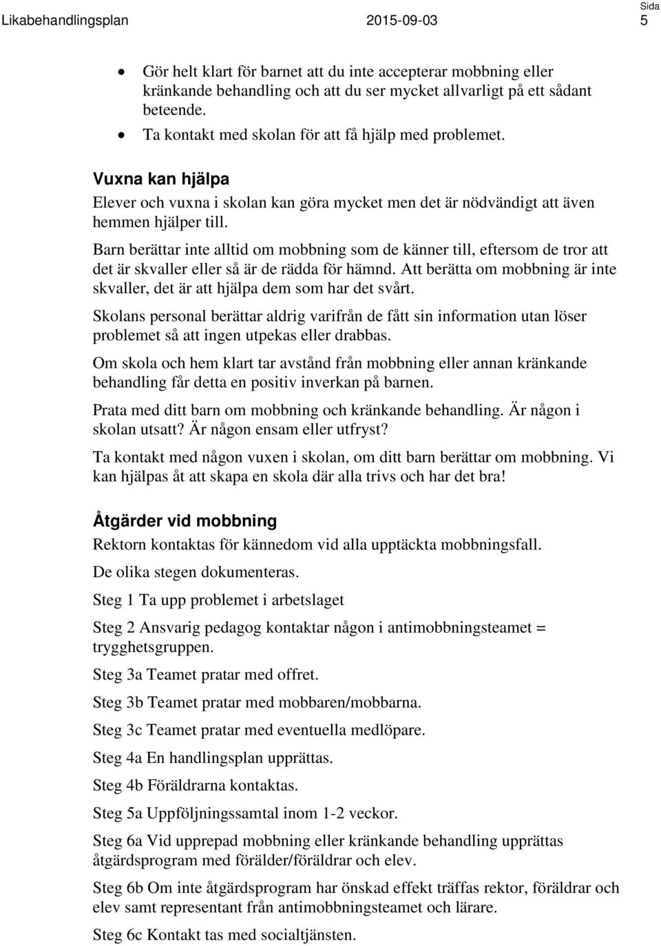 Barn berättar inte alltid om mobbning som de känner till, eftersom de tror att det är skvaller eller så är de rädda för hämnd.