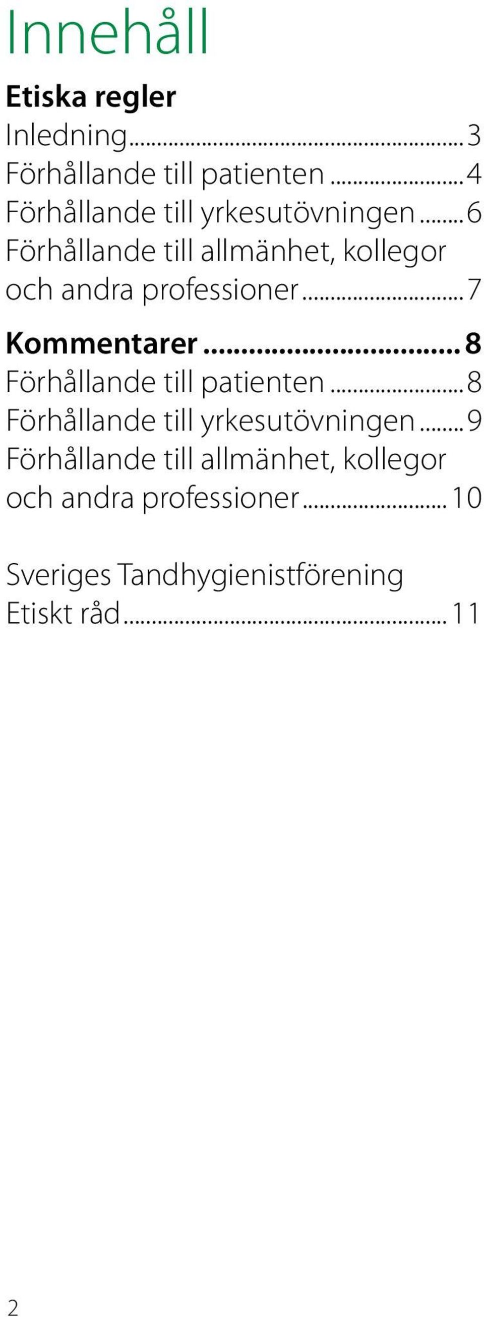 ..6 Förhållande till allmänhet, kollegor och andra professioner...7 Kommentarer.