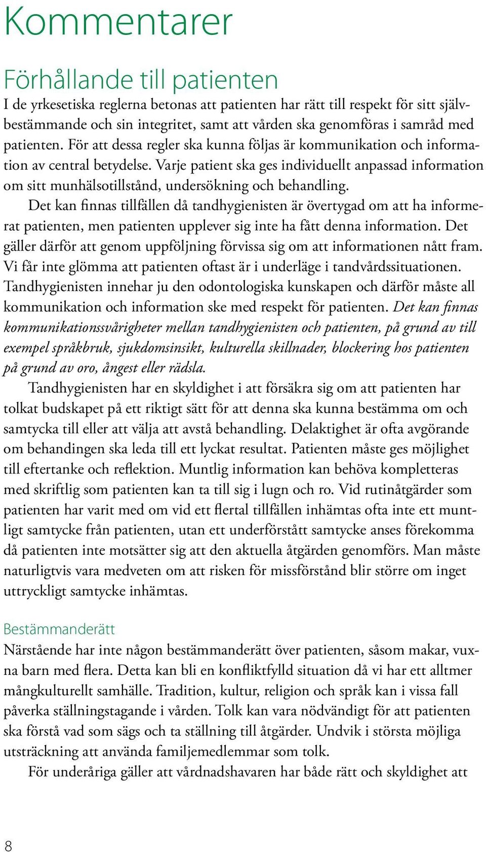 Varje patient ska ges individuellt anpassad information om sitt munhälsotillstånd, undersökning och behandling.