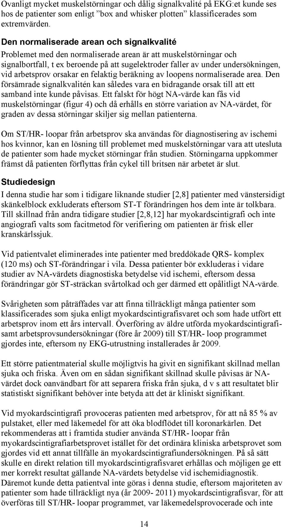 arbetsprov orsakar en felaktig beräkning av loopens normaliserade area. Den försämrade signalkvalitén kan således vara en bidragande orsak till att ett samband inte kunde påvisas.