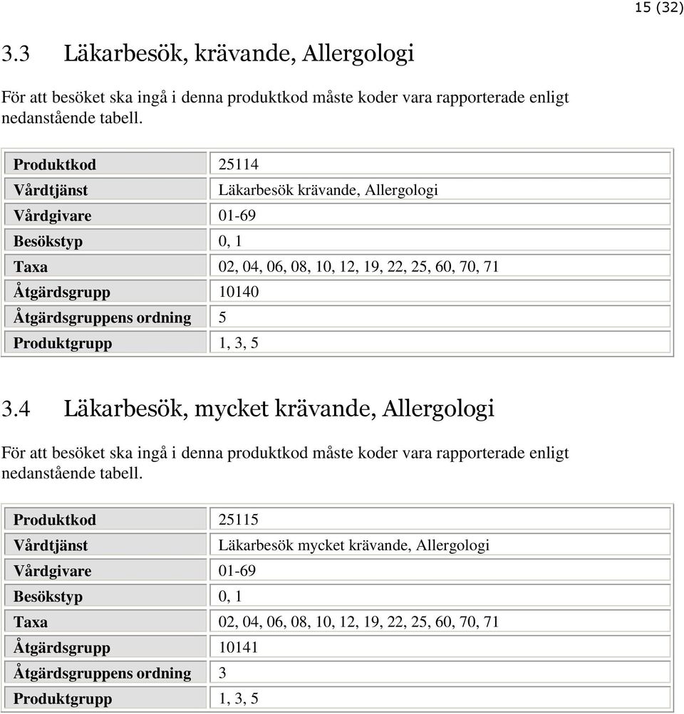 ordning 5 Produktgrupp 1, 3, 5 3.