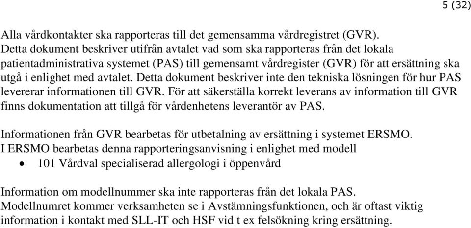 avtalet. Detta dokument beskriver inte den tekniska lösningen för hur PAS levererar informationen till GVR.