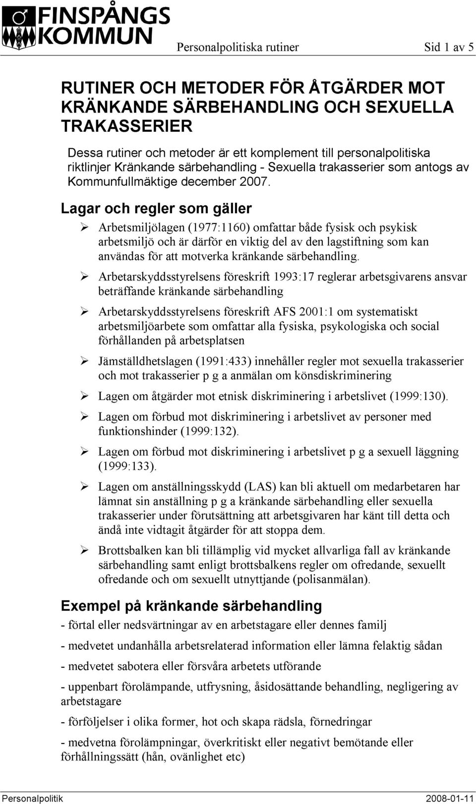 Lagar och regler som gäller Arbetsmiljölagen (1977:1160) omfattar både fysisk och psykisk arbetsmiljö och är därför en viktig del av den lagstiftning som kan användas för att motverka kränkande