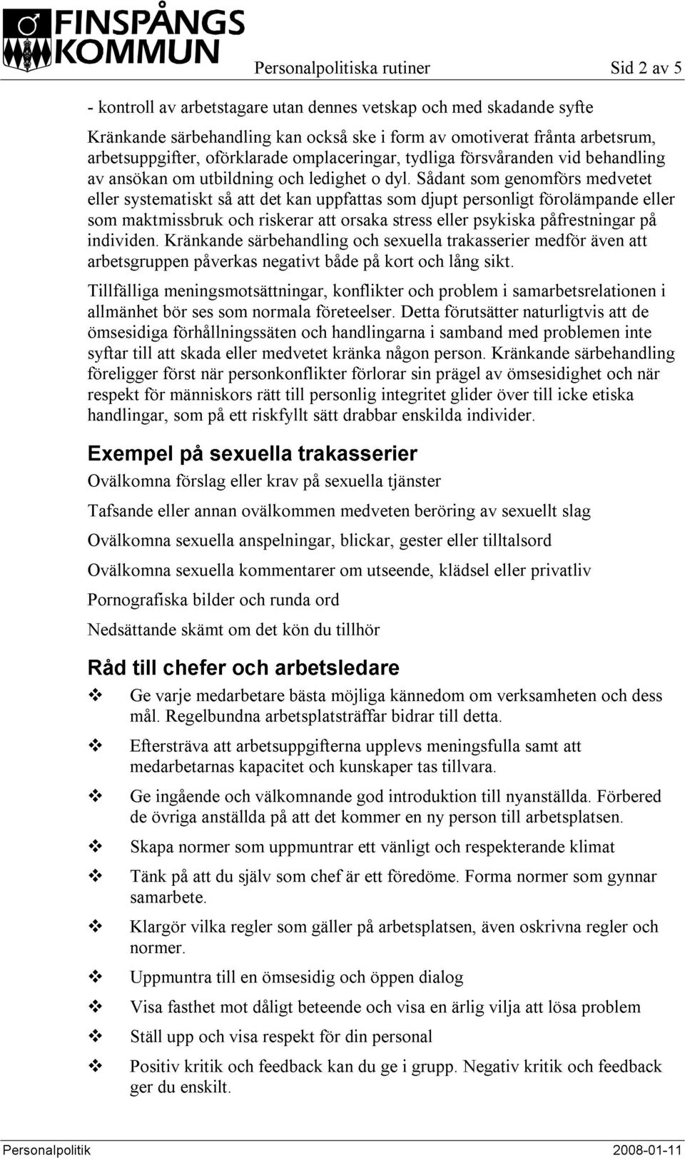 Sådant som genomförs medvetet eller systematiskt så att det kan uppfattas som djupt personligt förolämpande eller som maktmissbruk och riskerar att orsaka stress eller psykiska påfrestningar på