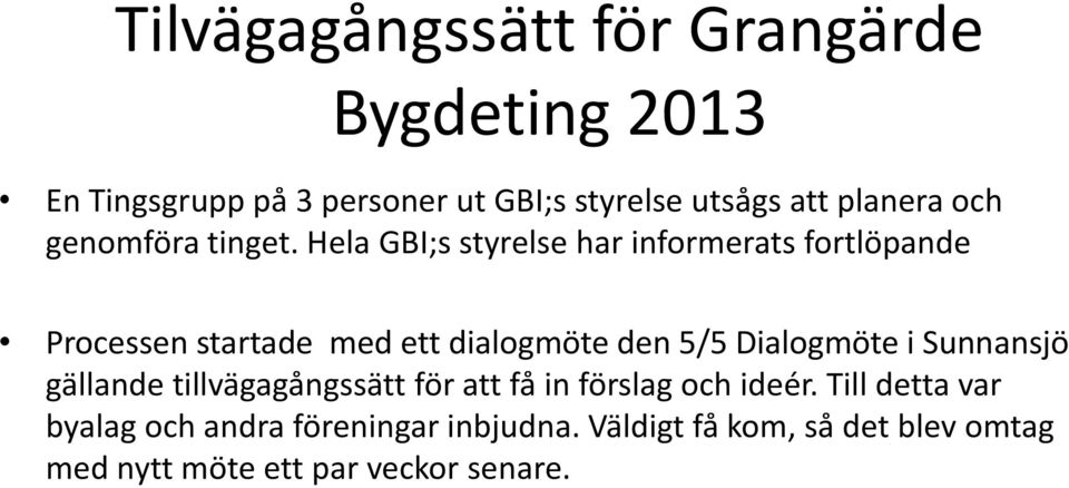 Hela GBI;s styrelse har informerats fortlöpande Processen startade med ett dialogmöte den 5/5 Dialogmöte i