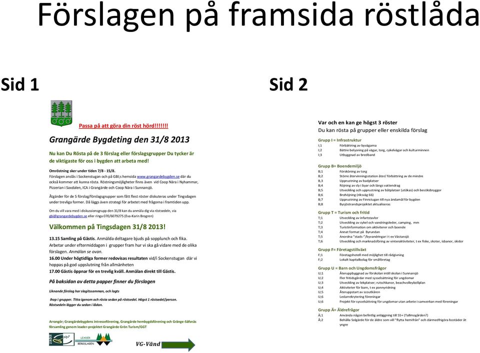 Förslagen anslås i Sockenstugan och på GBI;s hemsida www.grangardebygden.se där du också kommer att kunna rösta.