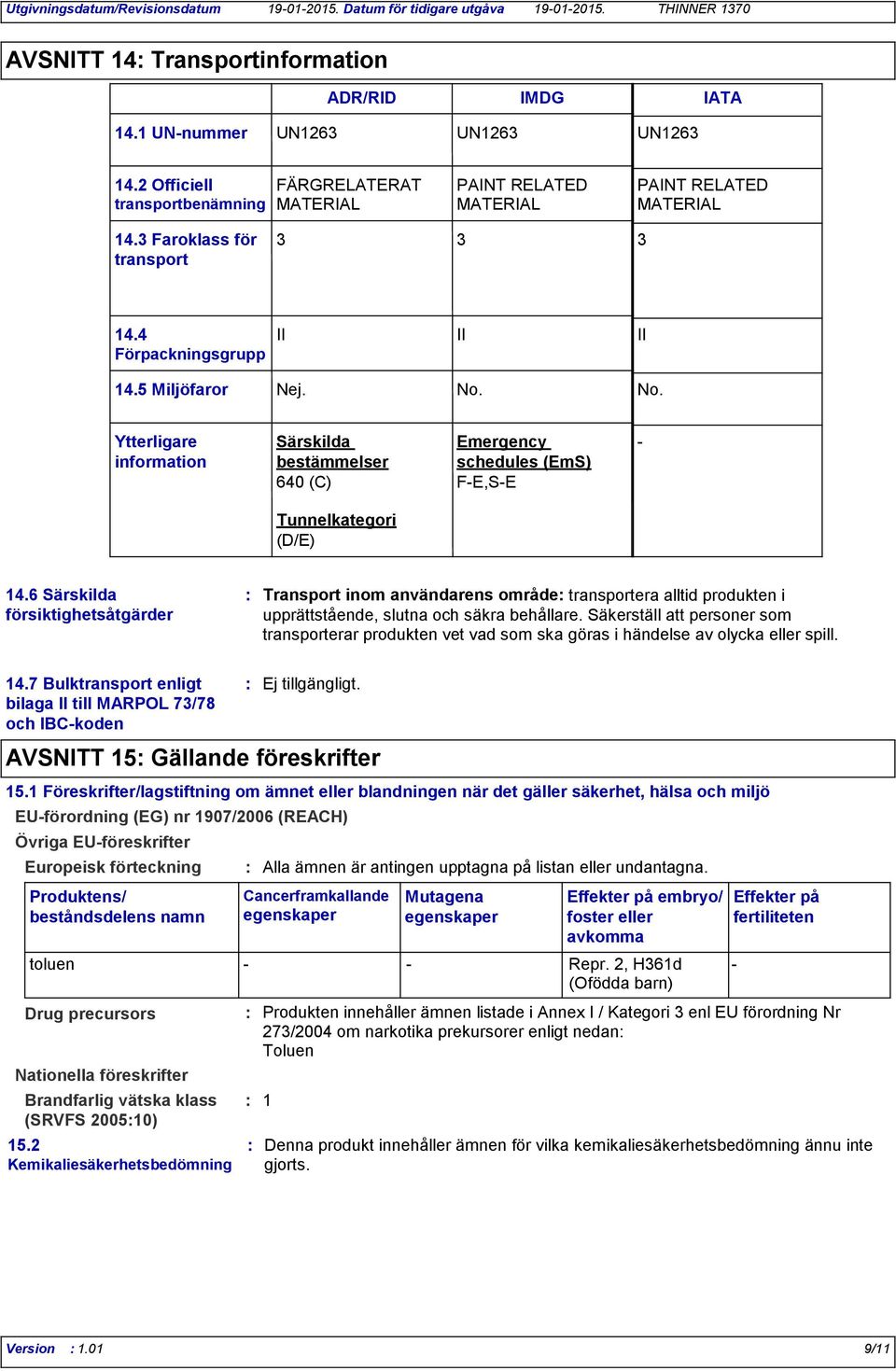 No. Ytterligare information Särskilda bestämmelser 640 (C) Emergency schedules (EmS) F-E,S-E - Tunnelkategori (D/E) 14.