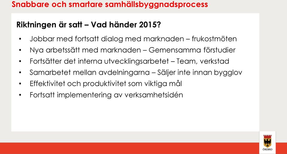 förstudier Fortsätter det interna utvecklingsarbetet Team, verkstad Samarbetet mellan