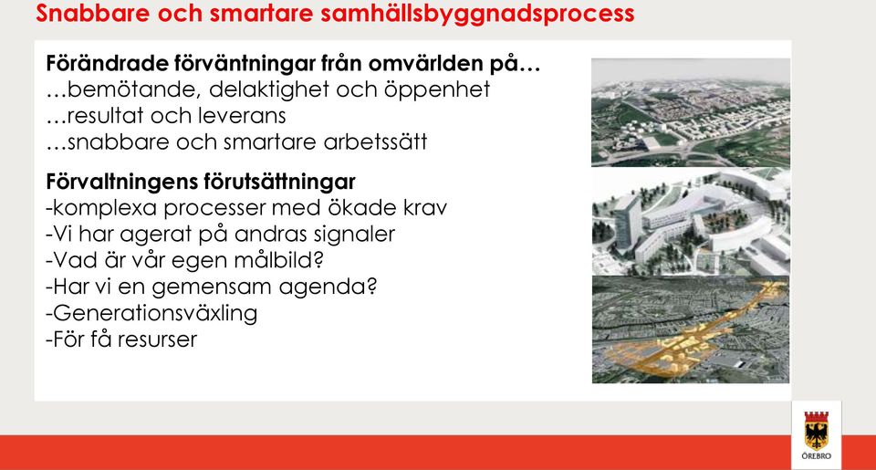 Förvaltningens förutsättningar -komplexa processer med ökade krav -Vi har agerat på andras