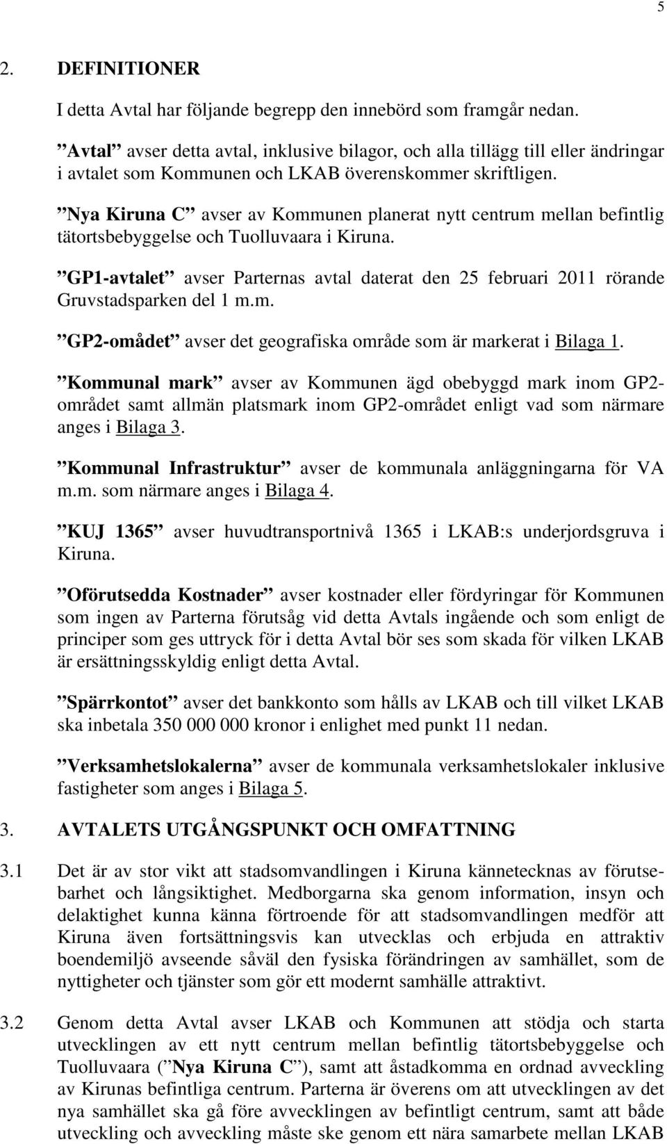 Nya Kiruna C avser av Kommunen planerat nytt centrum mellan befintlig tätortsbebyggelse och Tuolluvaara i Kiruna.